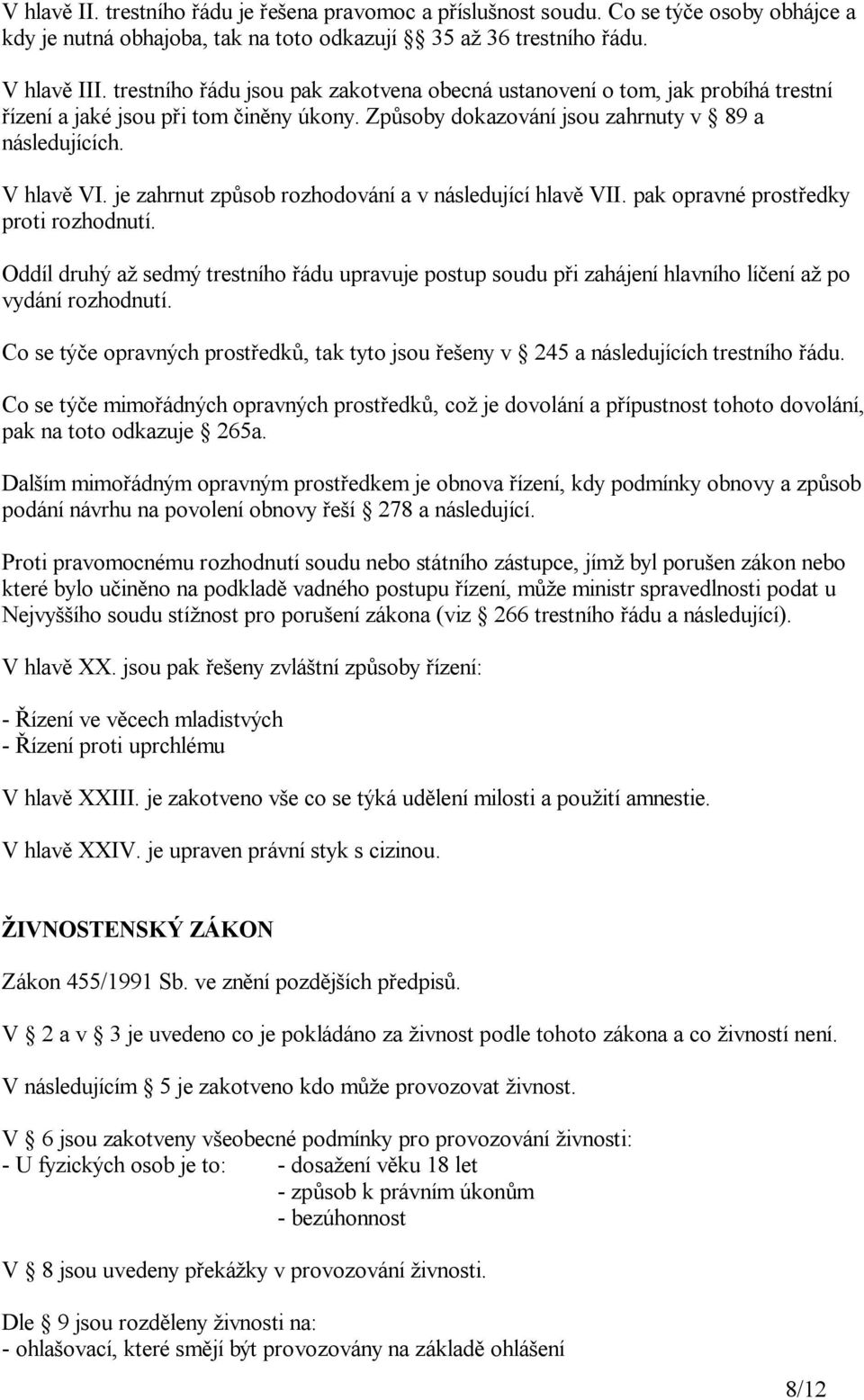 je zahrnut zp sob rozhodování a v následující hlav VII. pak opravné prost edky proti rozhodnutí.