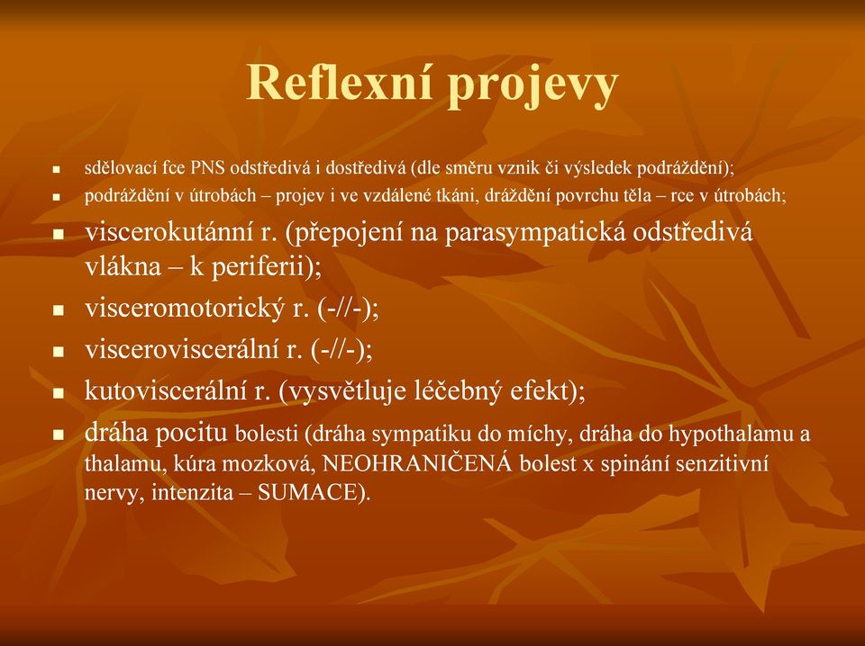 (přepojení na parasympatická odstředivá vlákna k periferii); visceromotorický r. (-//-); visceroviscerální r.