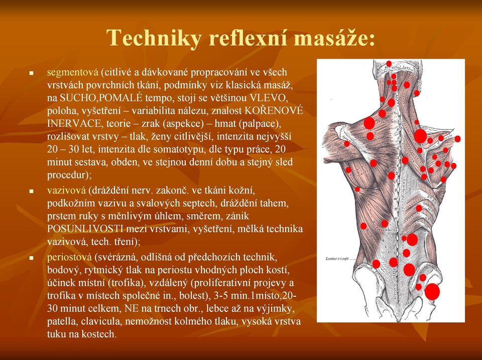 typu práce, 20 minut sestava, obden, ve stejnou denní dobu a stejný sled procedur); vazivová (dráždění nerv. zakonč.