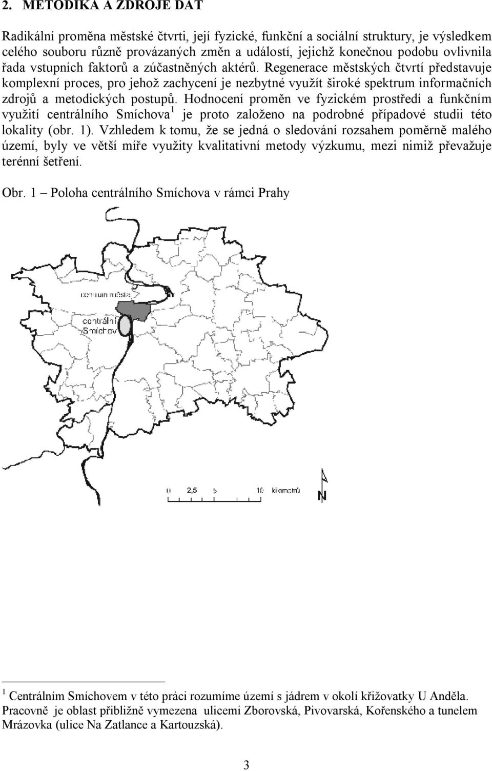 Regenerace městských čtvrtí představuje komplexní proces, pro jehož zachycení je nezbytné využít široké spektrum informačních zdrojů a metodických postupů.