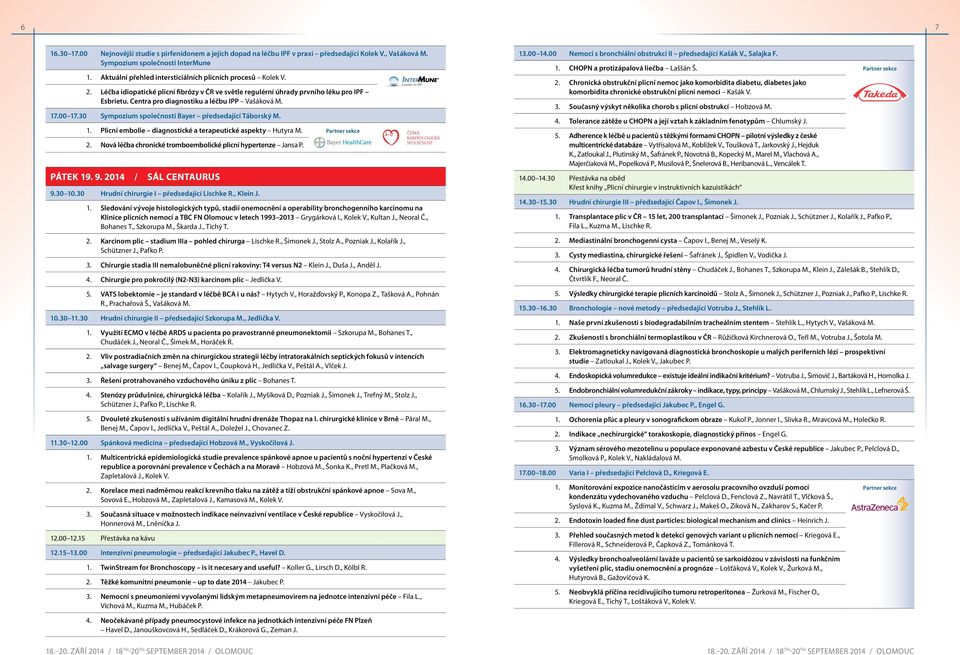 centra pro diagnostiku a léčbu ipp Vašáková M. 17.00 17.30 sympozium společnosti bayer předsedající táborský m. 1. plicní embolie diagnostické a terapeutické aspekty Hutyra M. partner sekce 2.