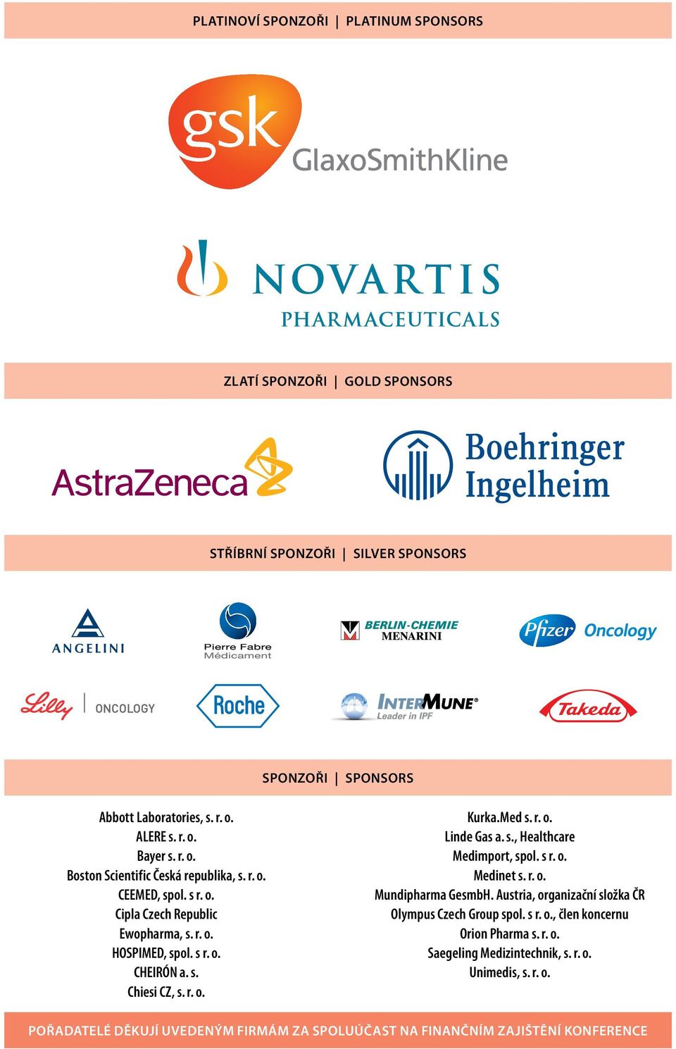 Med s. r. o. Linde Gas a. s., Healthcare Medimport, spol. s r. o. Medinet s. r. o. Mundipharma GesmbH. Austria, organizační složka ČR Olympus Czech Group spol. s r. o., člen koncernu Orion Pharma s.