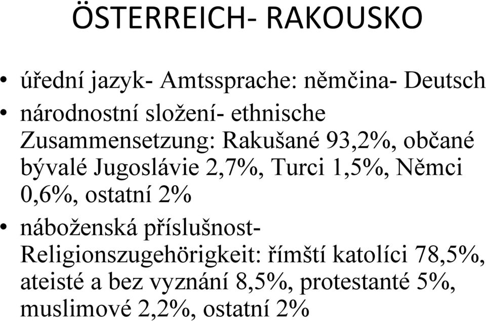 Němci 0,6%, ostatní 2% náboženská příslušnost- Religionszugehörigkeit: římští