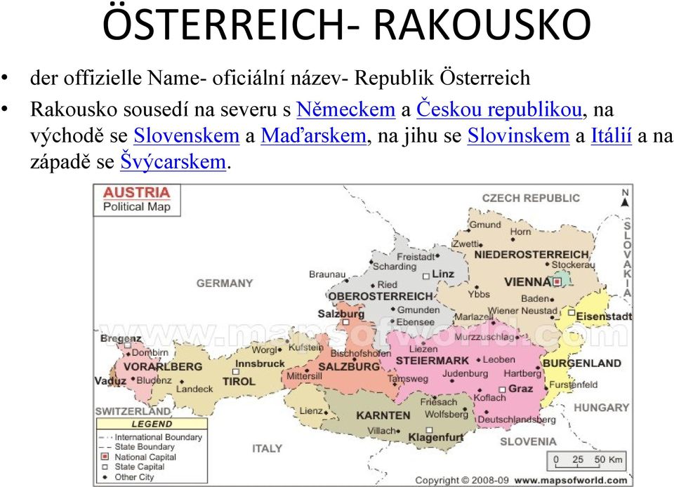 Českou republikou, na východě se Slovenskem a
