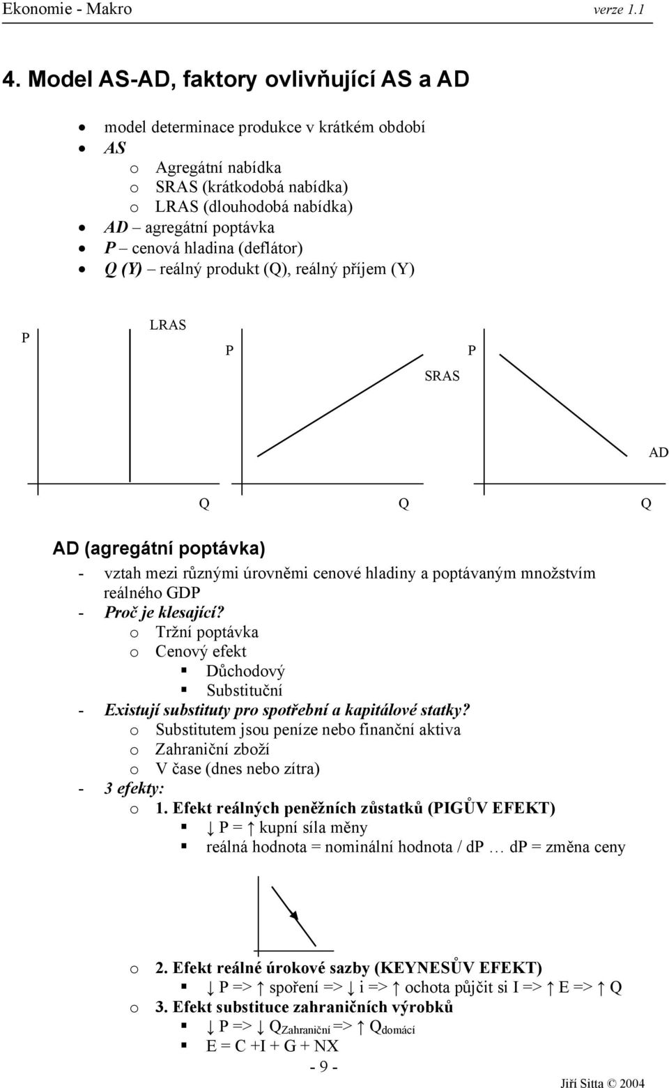 klesající? o Tržní poptávka o Cenový efekt Důchodový Substituční - Existují substituty pro spotřební a kapitálové statky?