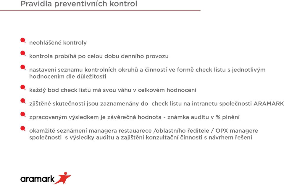 skutečnosti jsou zaznamenány do check listu na intranetu společnosti ARAMARK zpracovaným výsledkem je závěrečná hodnota - známka auditu v %