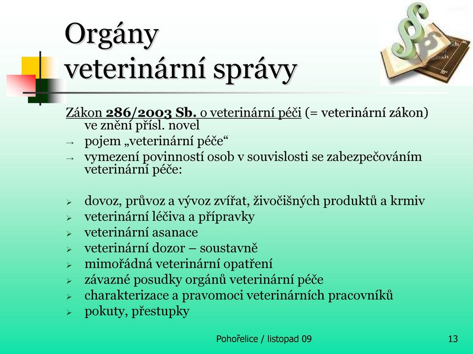 zvířat, živočišných produktů a krmiv veterinární léčiva a přípravky veterinární asanace veterinární dozor soustavně mimořádná