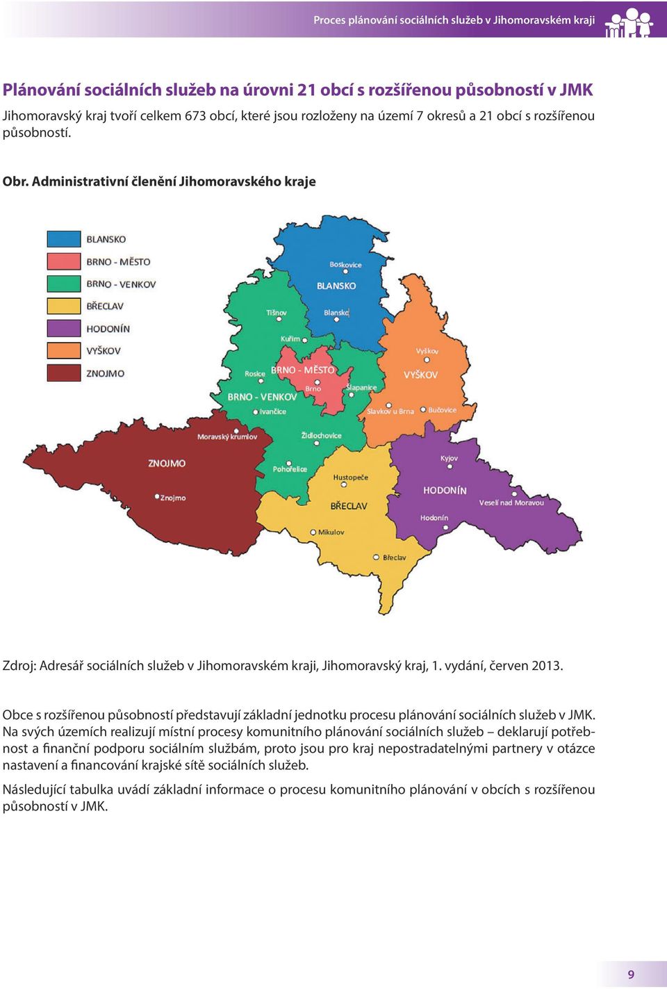 Obce s rozšířenou působností představují základní jednotku procesu plánování sociálních služeb v JMK.