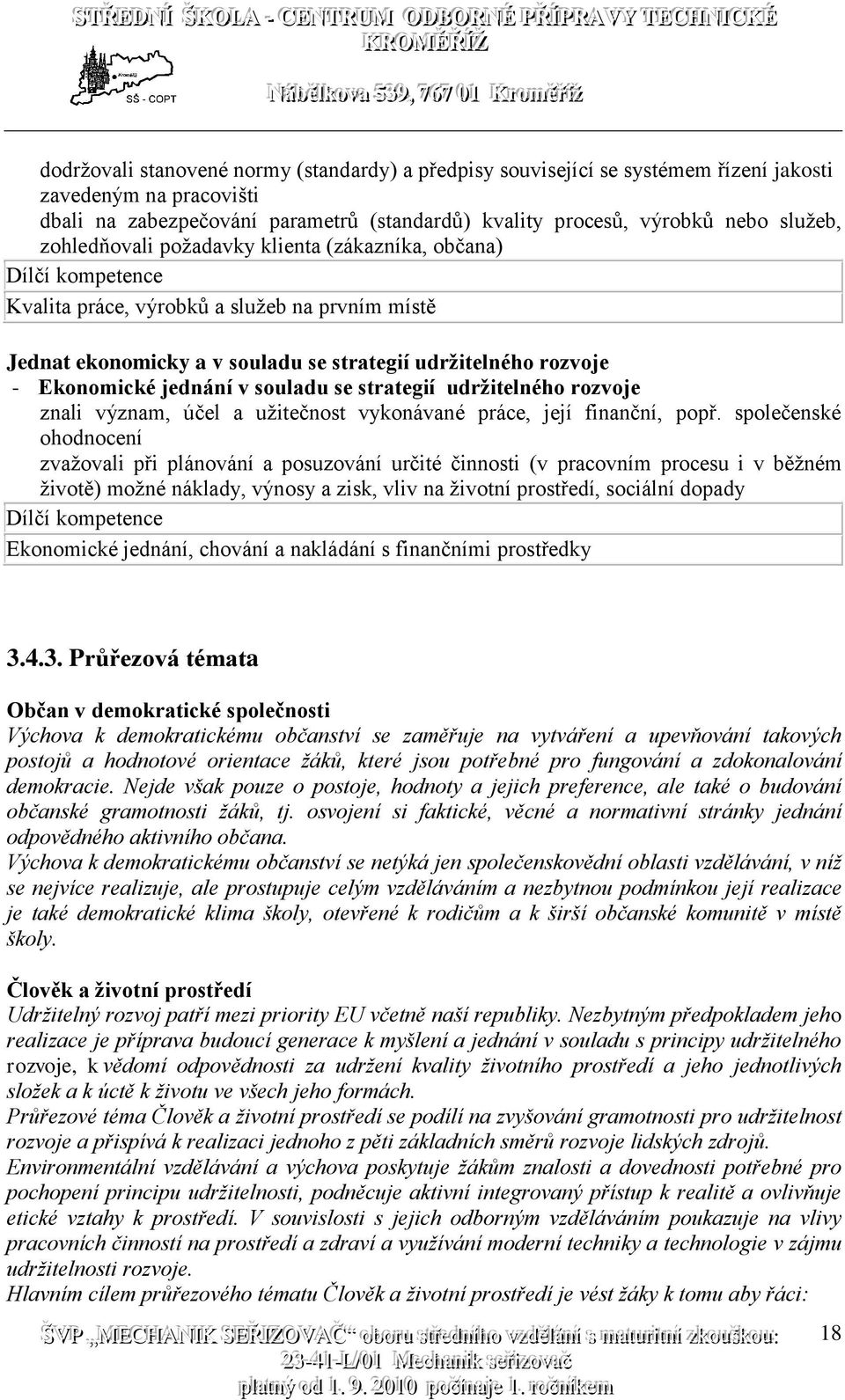 jednání v souladu se strategií udržitelného rozvoje znali význam, účel a užitečnost vykonávané práce, její finanční, popř.