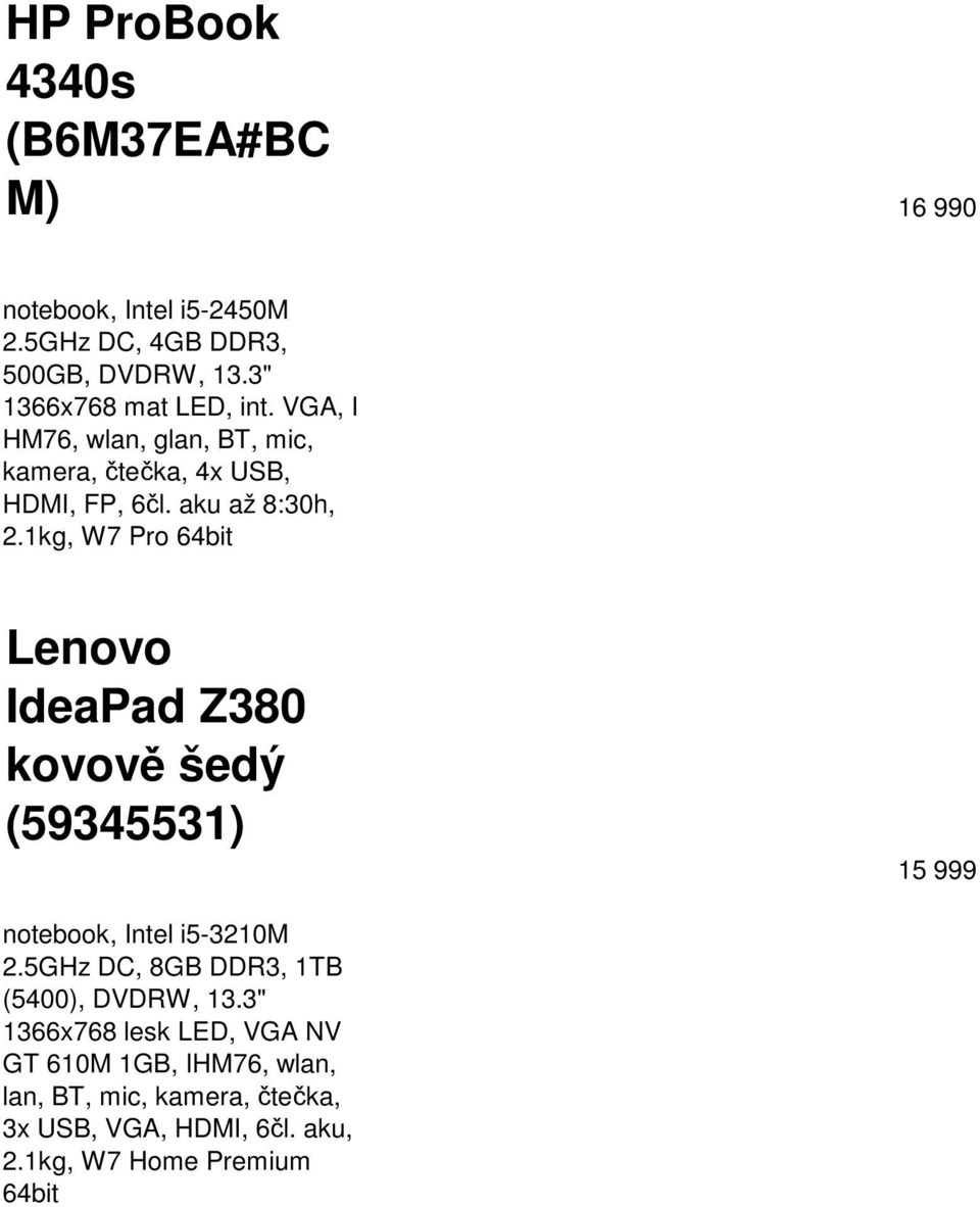 1kg, W7 Pro 64bit Lenovo IdeaPad Z380 kovově šedý (59345531) 15 999 notebook, Intel i5-3210m 2.