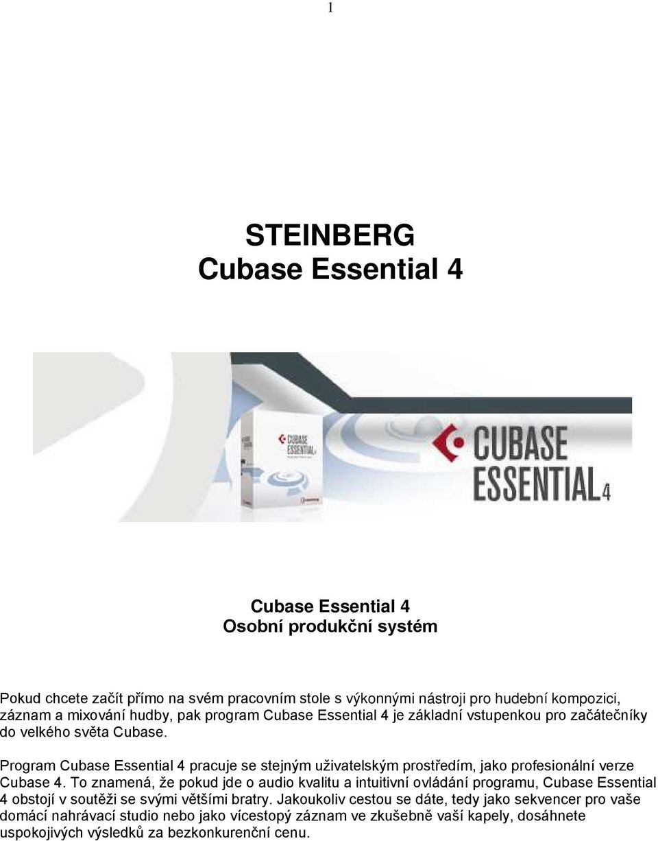 Program Cubase Essential 4 pracuje se stejným uživatelským prostředím, jako profesionální verze Cubase 4.