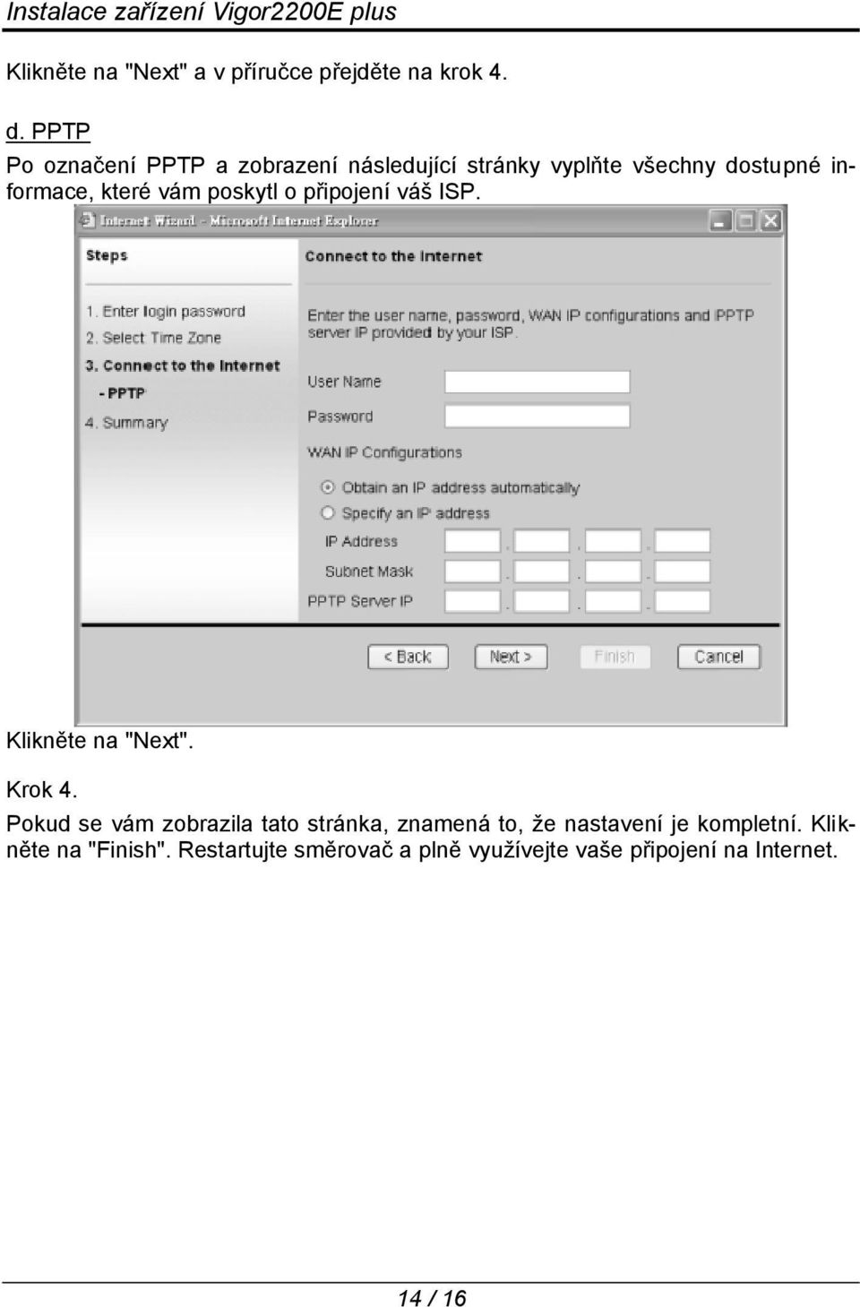 vám poskytl o připojení váš ISP. Klikněte na "Next". Krok 4.