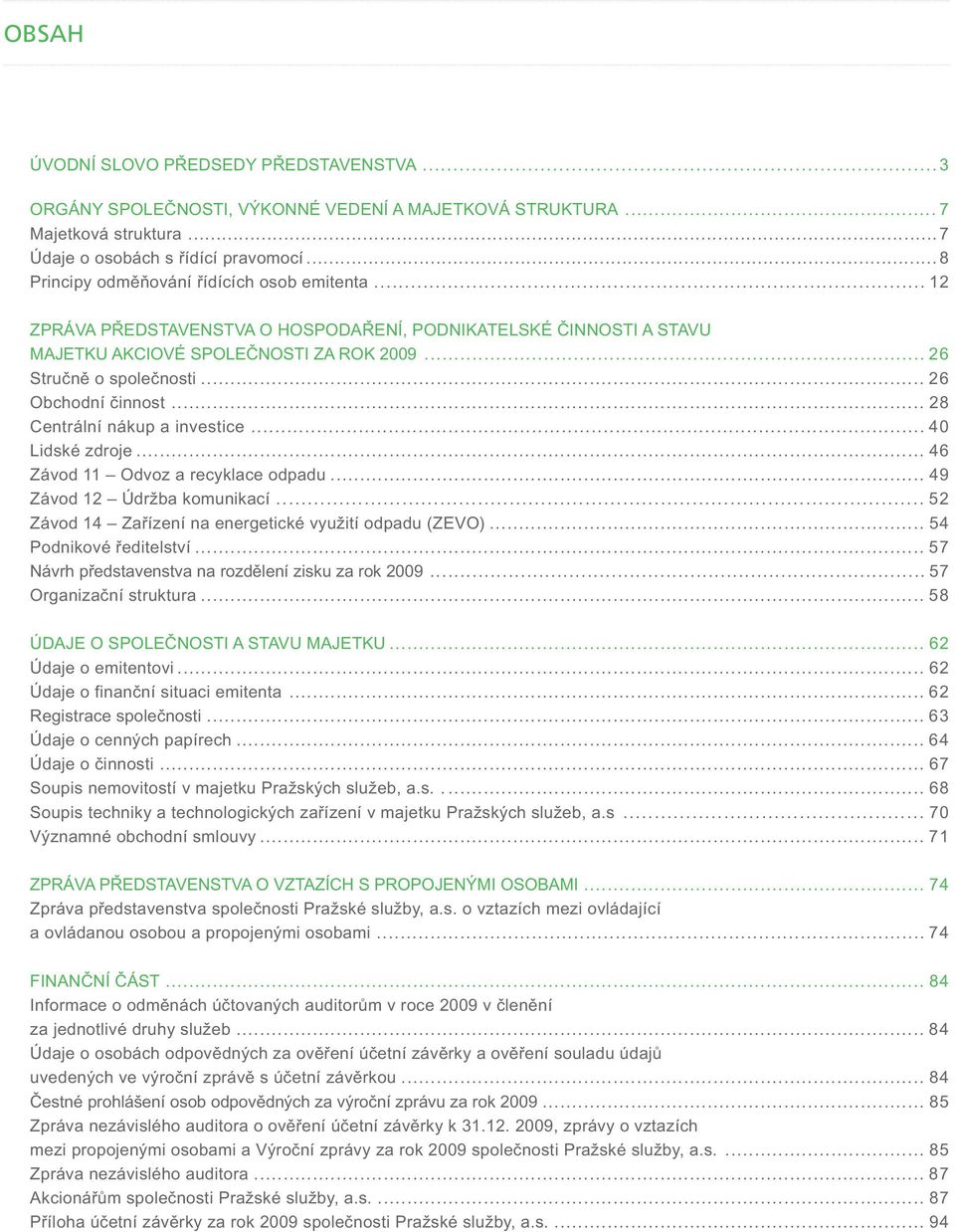 .. 26 Obchodní činnost...28 Centrální nákup a investice... 4 Lidské zdroje... 46 Závod 11 Odvoz a recyklace odpadu... 49 Závod 12 Údržba komunikací.