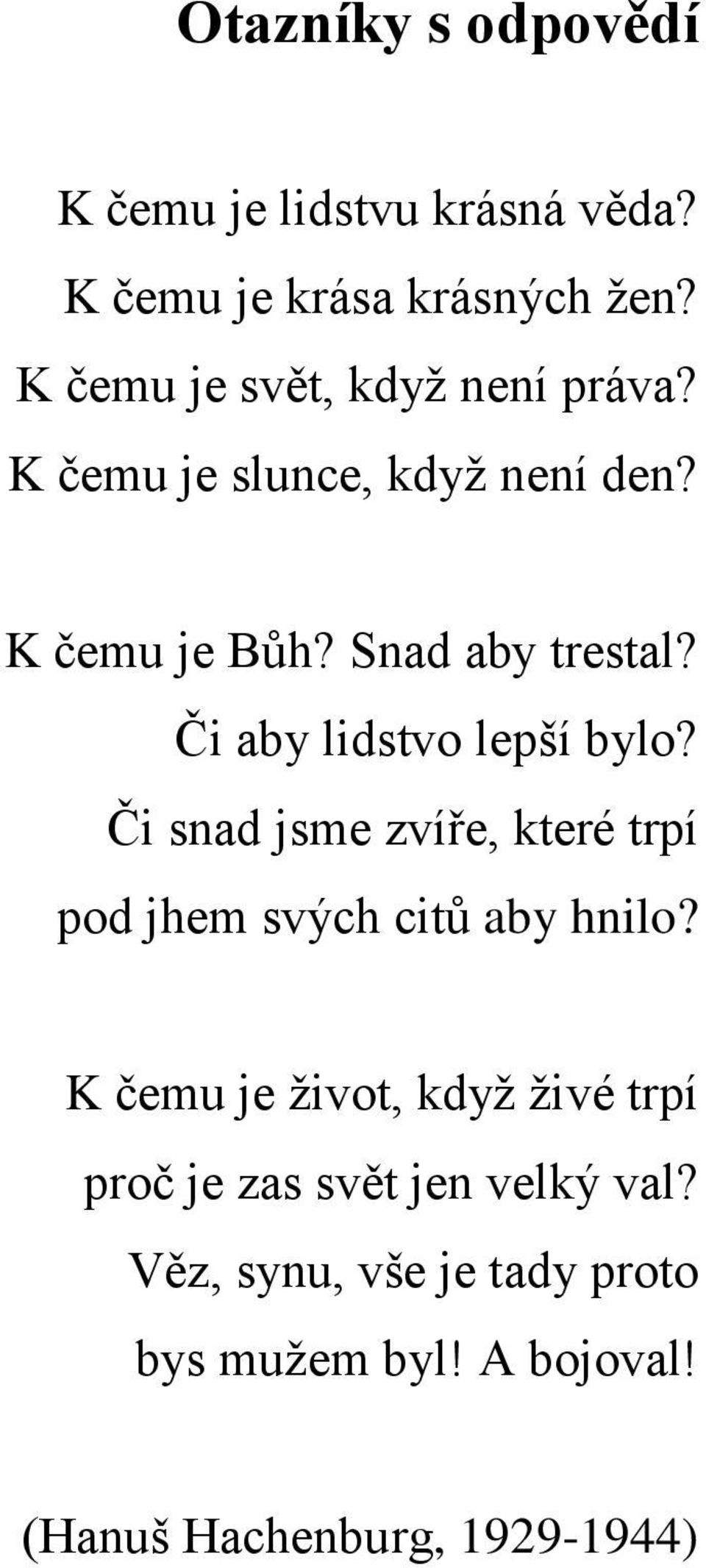 Či aby lidstvo lepší bylo? Či snad jsme zvíře, které trpí pod jhem svých citů aby hnilo?