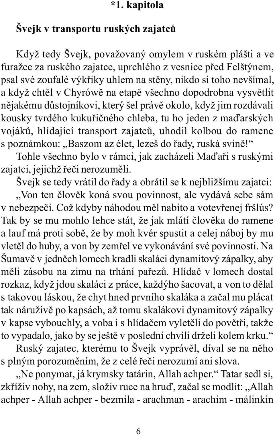 ho jeden z maïarských vojákù, hlídající transport zajatcù, uhodil kolbou do ramene s poznámkou: Baszom az élet, lezeš do øady, ruská svinì!