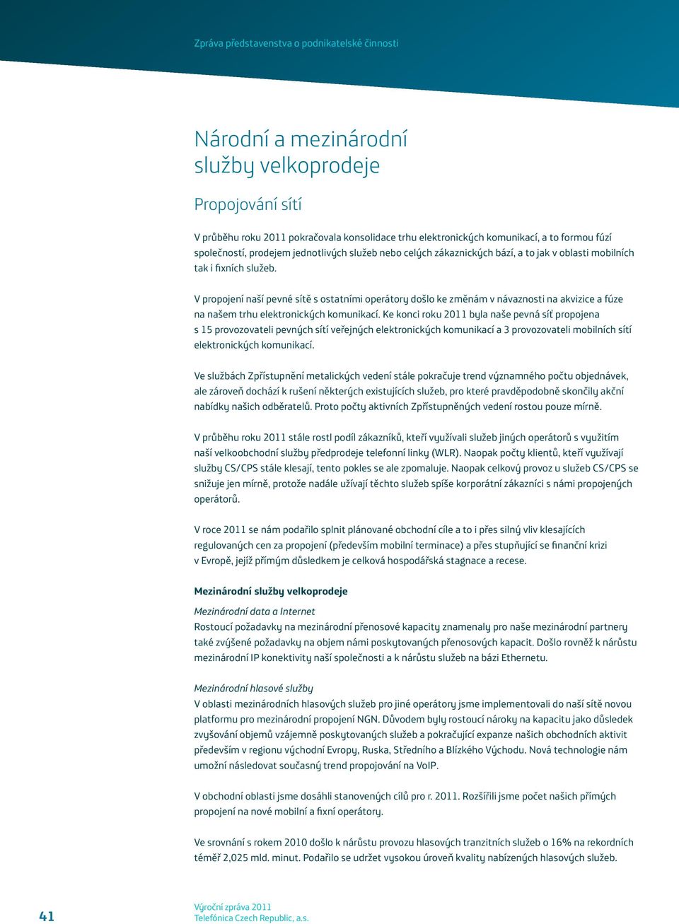 V propojení naší pevné sítě s ostatními operátory došlo ke změnám v návaznosti na akvizice a fúze na našem trhu elektronických komunikací.