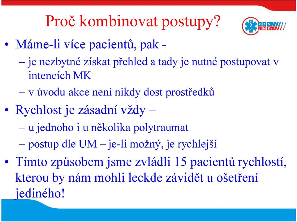 intencích MK v úvodu akce není nikdy dost prostředků Rychlost je zásadní vždy u jednoho i u