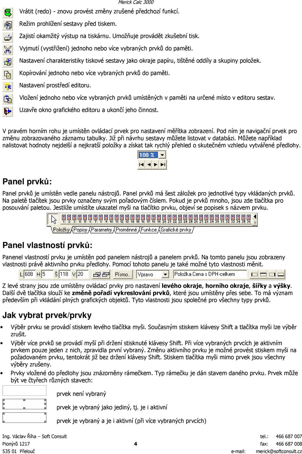 Kopírování jednoho nebo více vybraných prvků do paměti. Nastavení prostředí editoru. Vložení jednoho nebo více vybraných prvků umístěných v paměti na určené místo v editoru sestav.