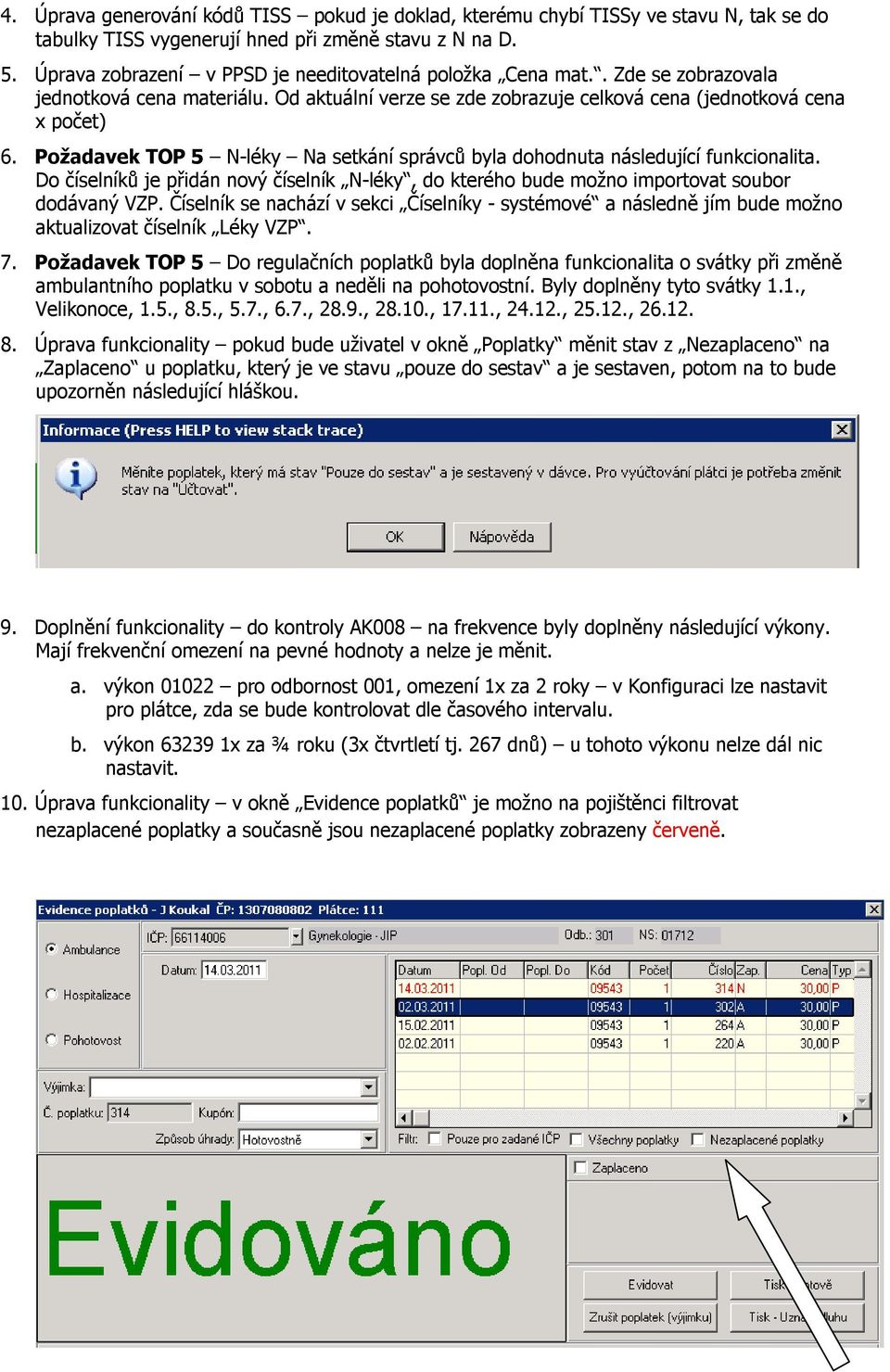 Požadavek TOP 5 N-léky Na setkání správců byla dohodnuta následující funkcionalita. Do číselníků je přidán nový číselník N-léky, do kterého bude možno importovat soubor dodávaný VZP.