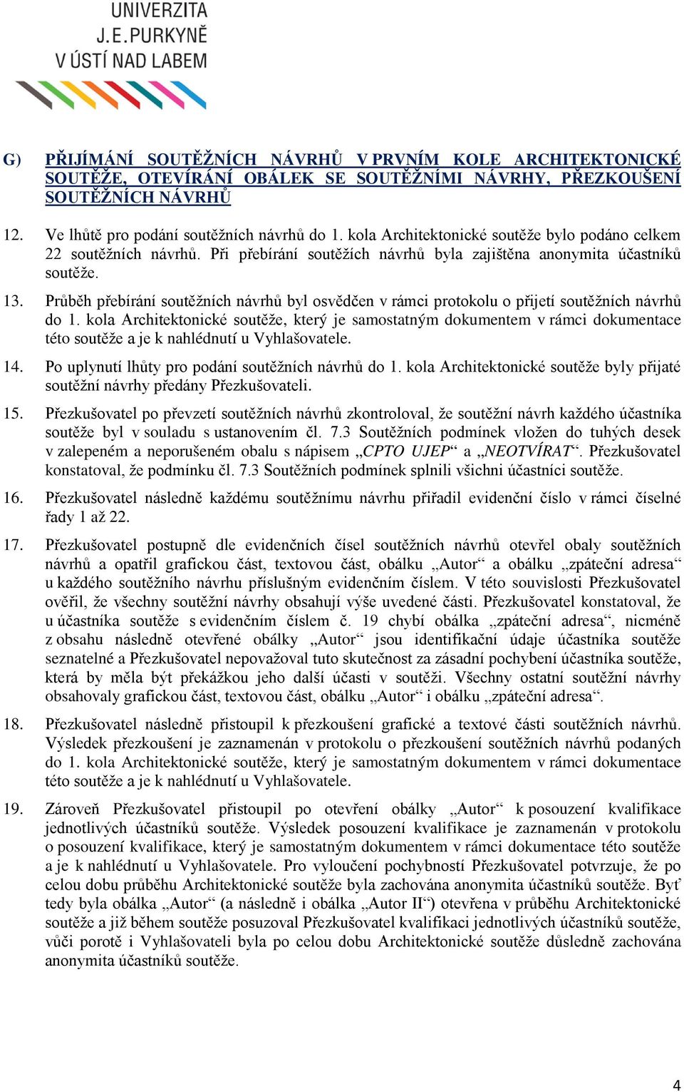 Průběh přebírání soutěžních návrhů byl osvědčen v rámci protokolu o přijetí soutěžních návrhů do 1.