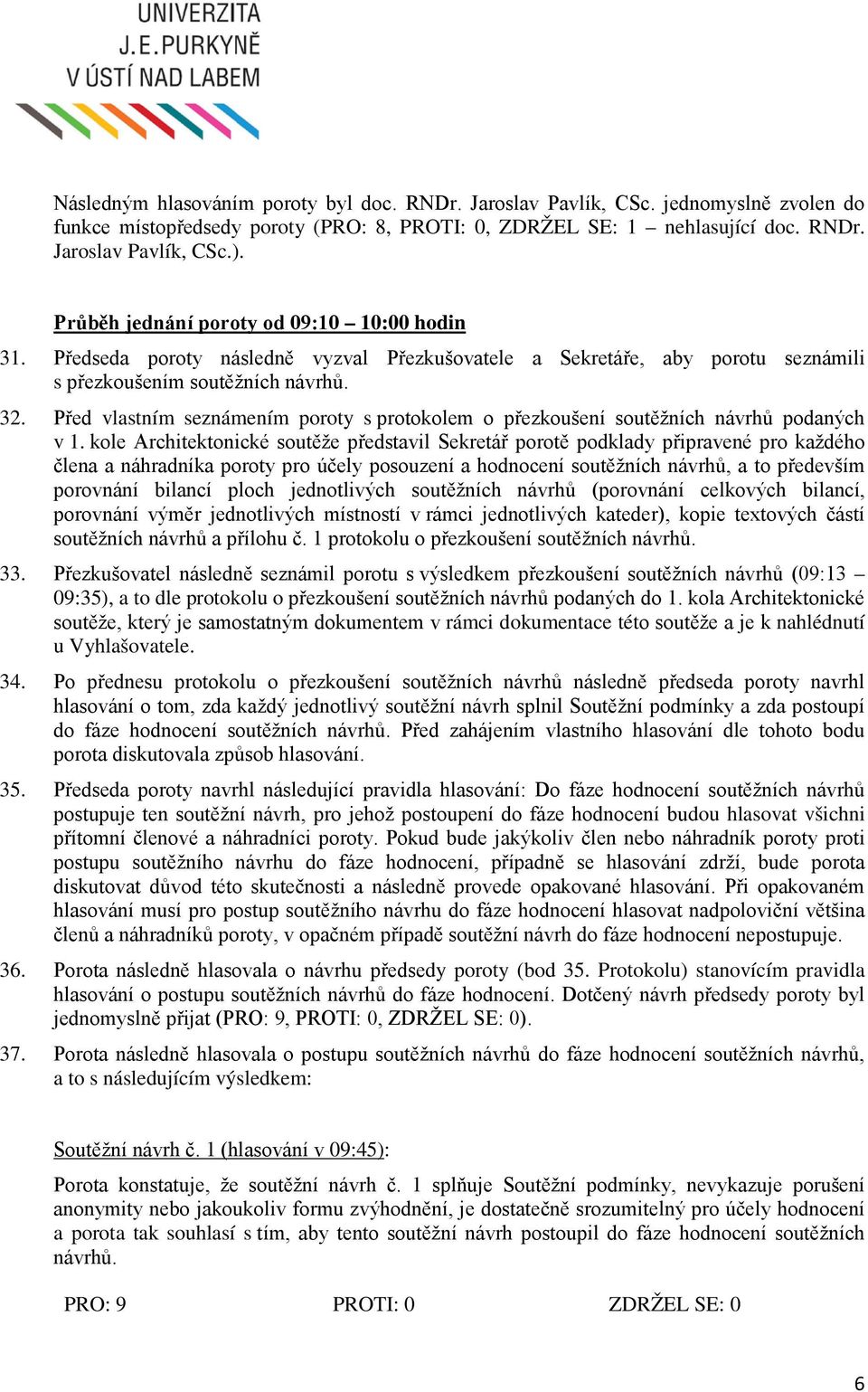 Před vlastním seznámením poroty s protokolem o přezkoušení soutěžních návrhů podaných v 1.