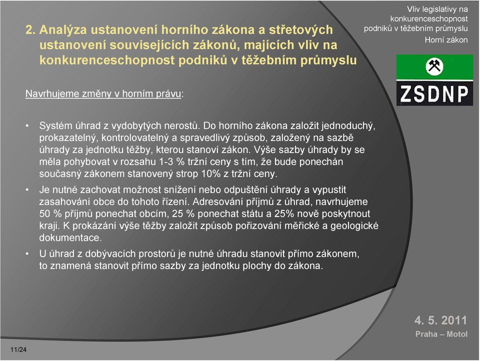 Výše sazby úhrady by se měla pohybovat v rozsahu 1-3 % tržní ceny s tím, že bude ponechán současný zákonem stanovený strop 10% z tržní ceny.