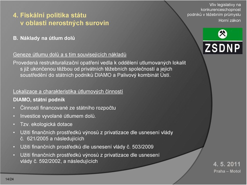 těžebních společností a jejich soustředění do státních podniků DIAMO a Palivový kombinát Ústí.