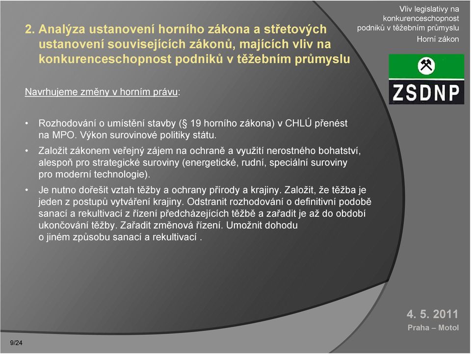 Založit zákonem veřejný zájem na ochraně a využití nerostného bohatství, alespoň pro strategické suroviny (energetické, rudní, speciální suroviny pro moderní technologie).