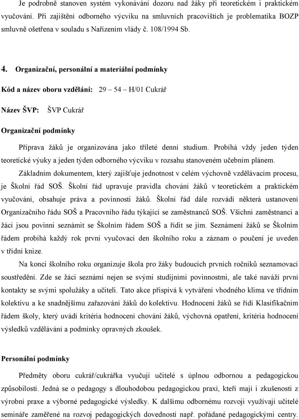 Organizační, personální a materiální podmínky Kód a název oboru vzdělání: 29 54 H/01 Cukrář Název ŠVP: ŠVP Cukrář Organizační podmínky Příprava žáků je organizována jako tříleté denní studium.