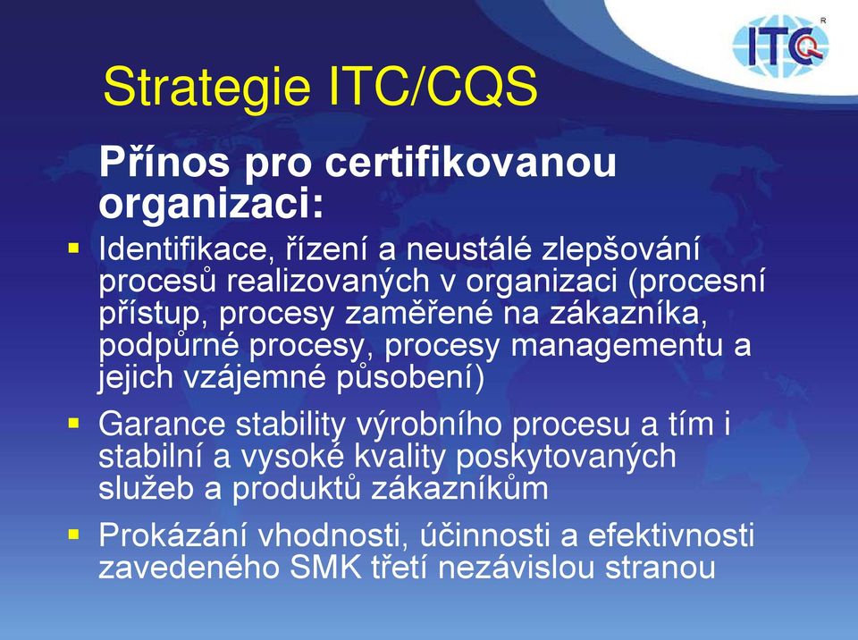 managementu a jejich vzájemné působení) Garance stability výrobního procesu a tím i stabilní a vysoké kvality