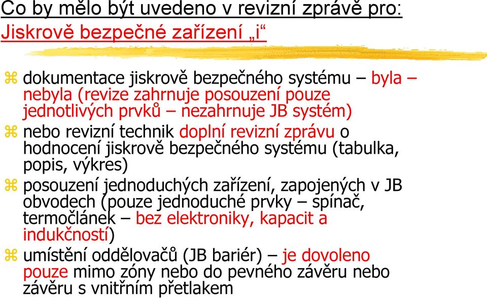 systému (tabulka, popis, výkres) posouzení jednoduchých zařízení, zapojených v JB obvodech (pouze jednoduché prvky spínač, termočlánek bez