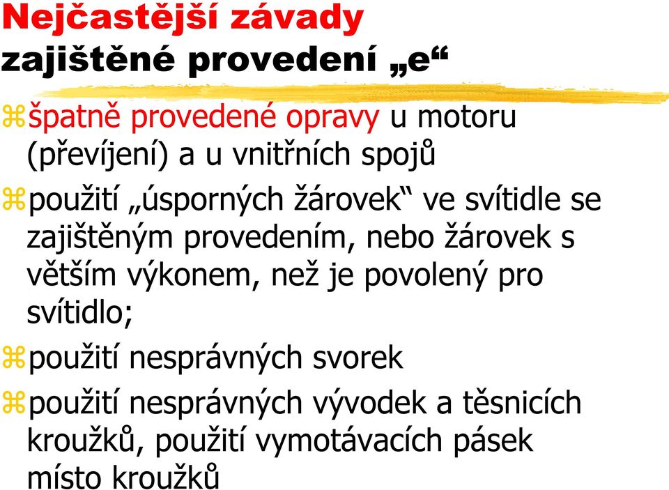 nebo žárovek s větším výkonem, než je povolený pro svítidlo; použití nesprávných