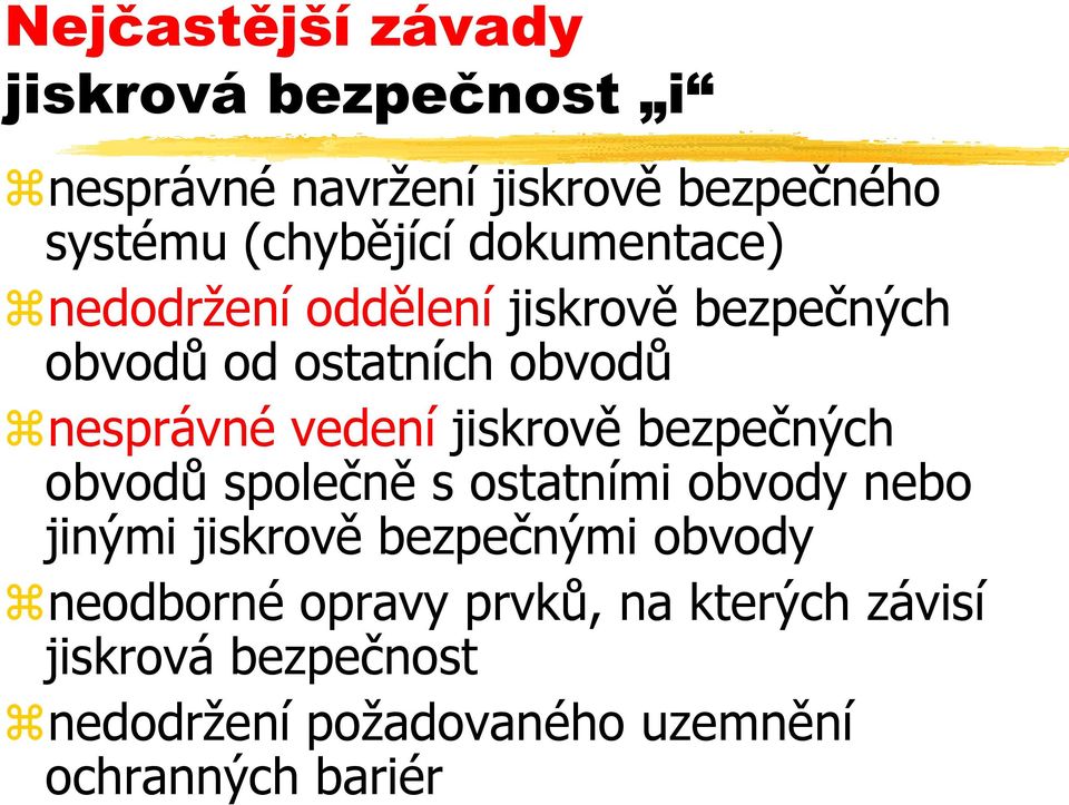 jiskrově bezpečných obvodů společně s ostatními obvody nebo jinými jiskrově bezpečnými obvody