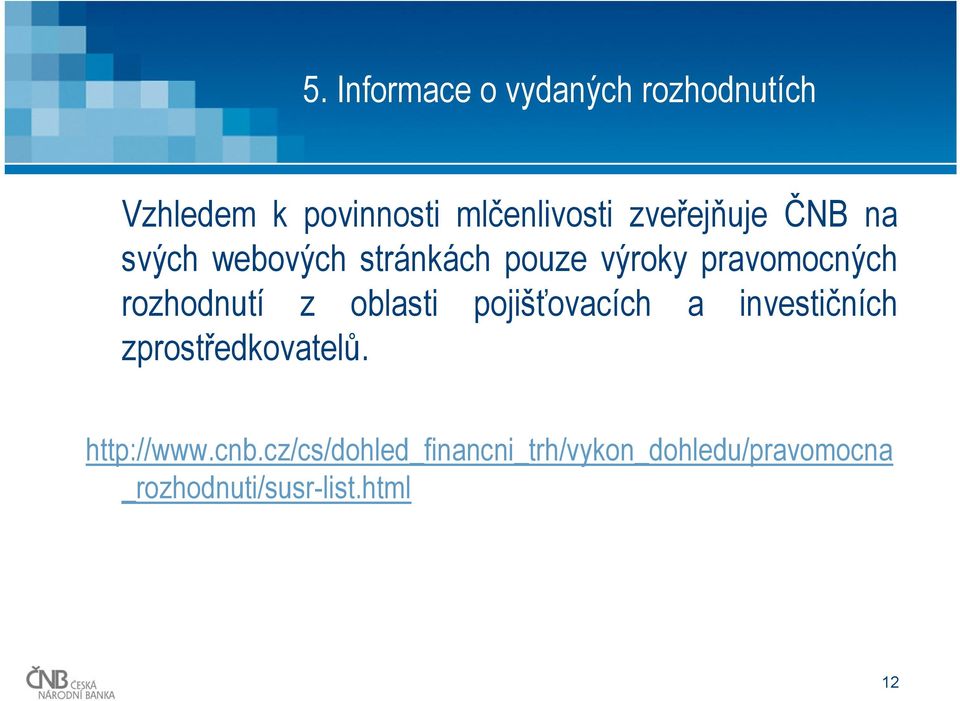 rozhodnutí z oblasti pojišťovacích a investičních zprostř. http://www.cnb.