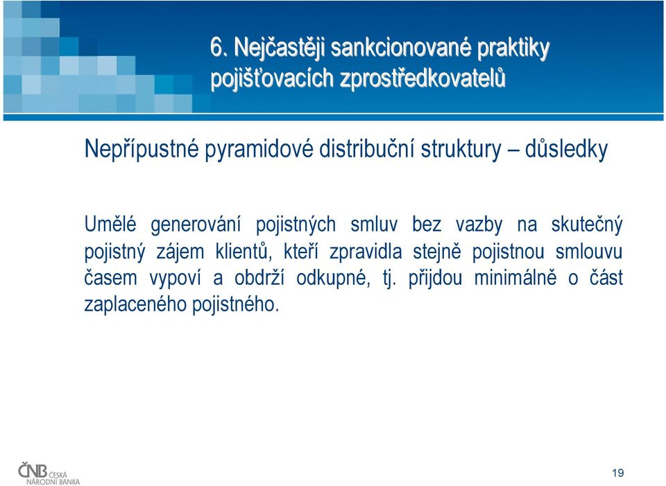 skutečný pojistný zájem klientů, kteří zpravidla stejně pojistnou smlouvu