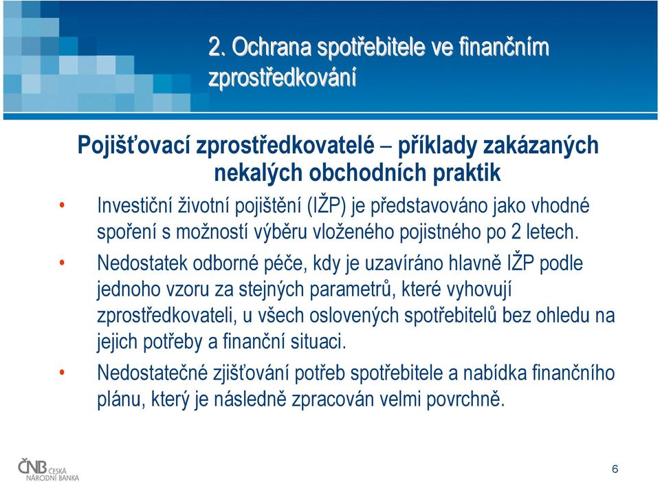 Nedostatek odborné péče, kdy je uzavíráno hlavně IŽP podle jednoho vzoru za stejných parametrů, které vyhovují zprostředkovateli, u všech