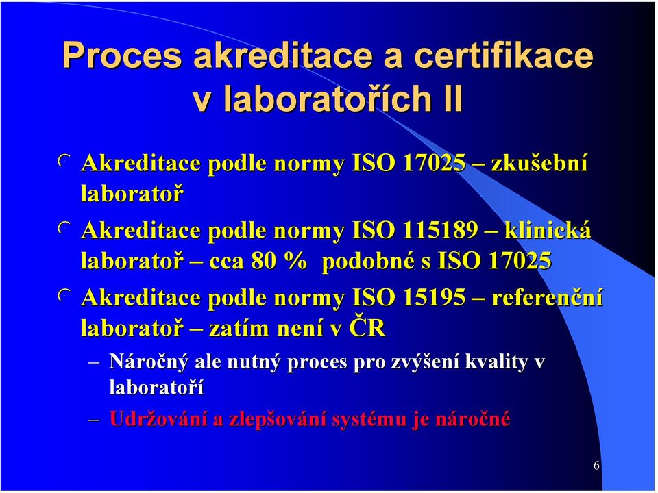 s ISO 17025 l Akreditace podle normy ISO 15195 referenční laboratoř zatím není v ČR