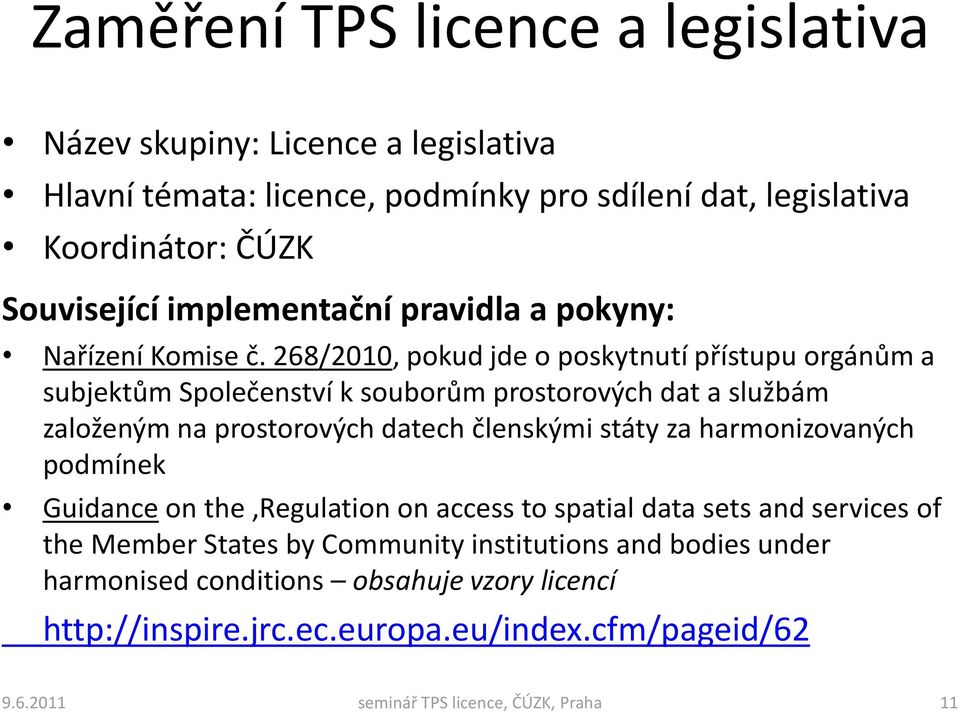 268/2010, pokud jde o poskytnutí přístupu orgánům a subjektům Společenství k souborům prostorových dat a službám založeným na prostorových datech členskými státy za