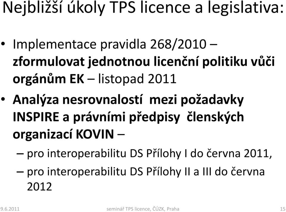 právními předpisy členských organizací KOVIN pro interoperabilitu DS Přílohy I do června 2011,