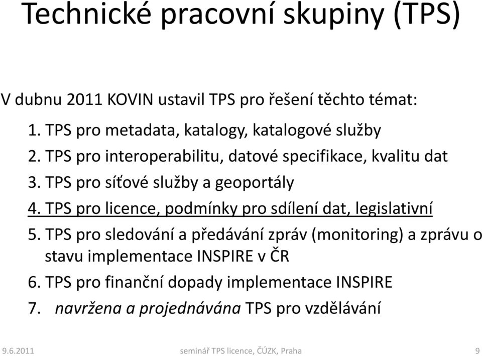 TPS pro síťové služby a geoportály 4. TPS pro licence, podmínky pro sdílení dat, legislativní 5.