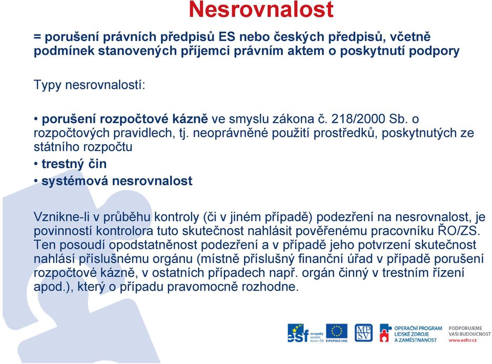 neoprávněné použití prostředků, poskytnutých ze státního rozpočtu trestný čin systémová nesrovnalost Vznikne-li v průběhu kontroly (či v jiném případě) podezření na nesrovnalost je Vznikne-li v