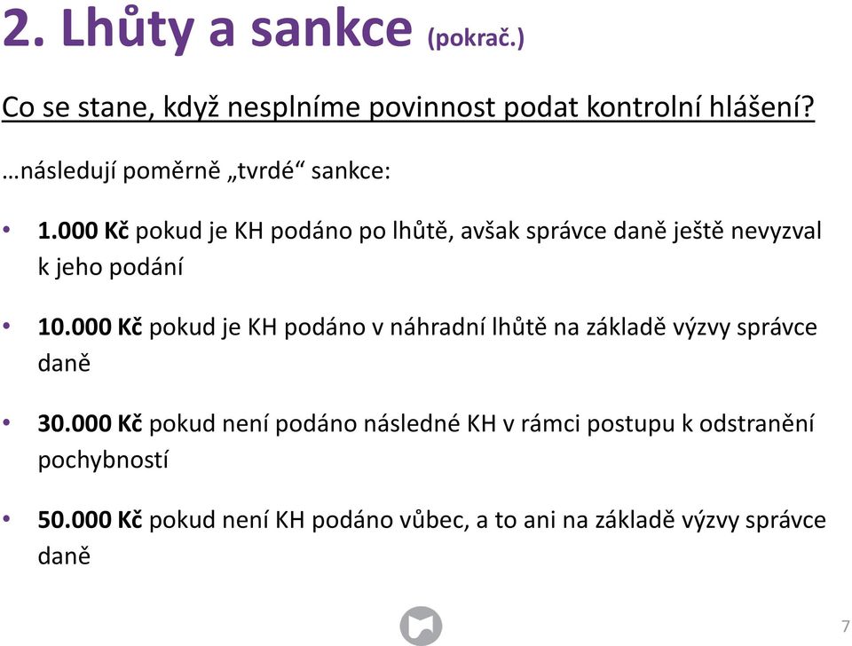 000 Kč pokud je KH podáno po lhůtě, avšak správce daně ještě nevyzval k jeho podání 10.