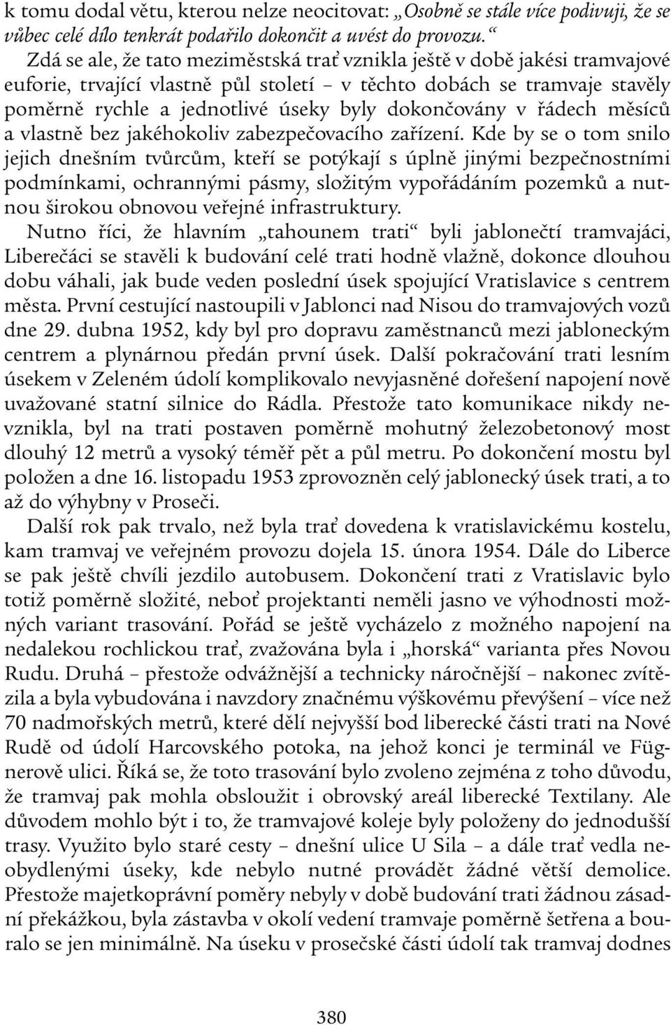 dokončovány v řádech měsíců a vlastně bez jakéhokoliv zabezpečovacího zařízení.