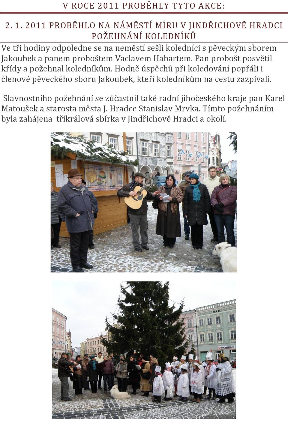 Jakoubek a panem proboštem Vaclavem Habartem. Pan probošt posvětil křídy a požehnal koledníkům.