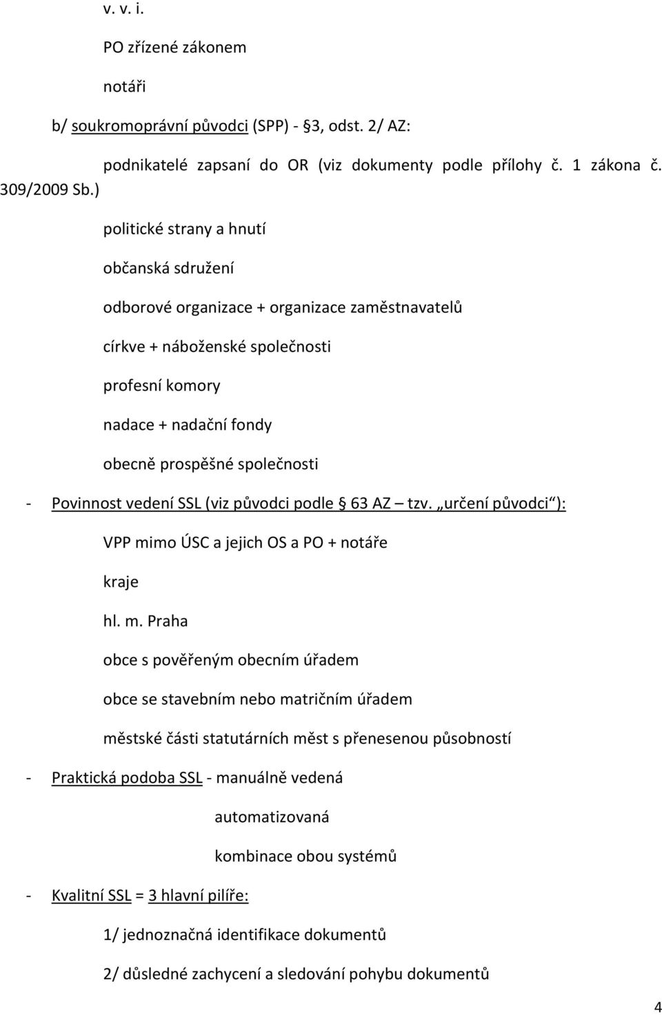 Povinnost vedení SSL (viz původci podle 63 AZ tzv. určení původci ): VPP mi