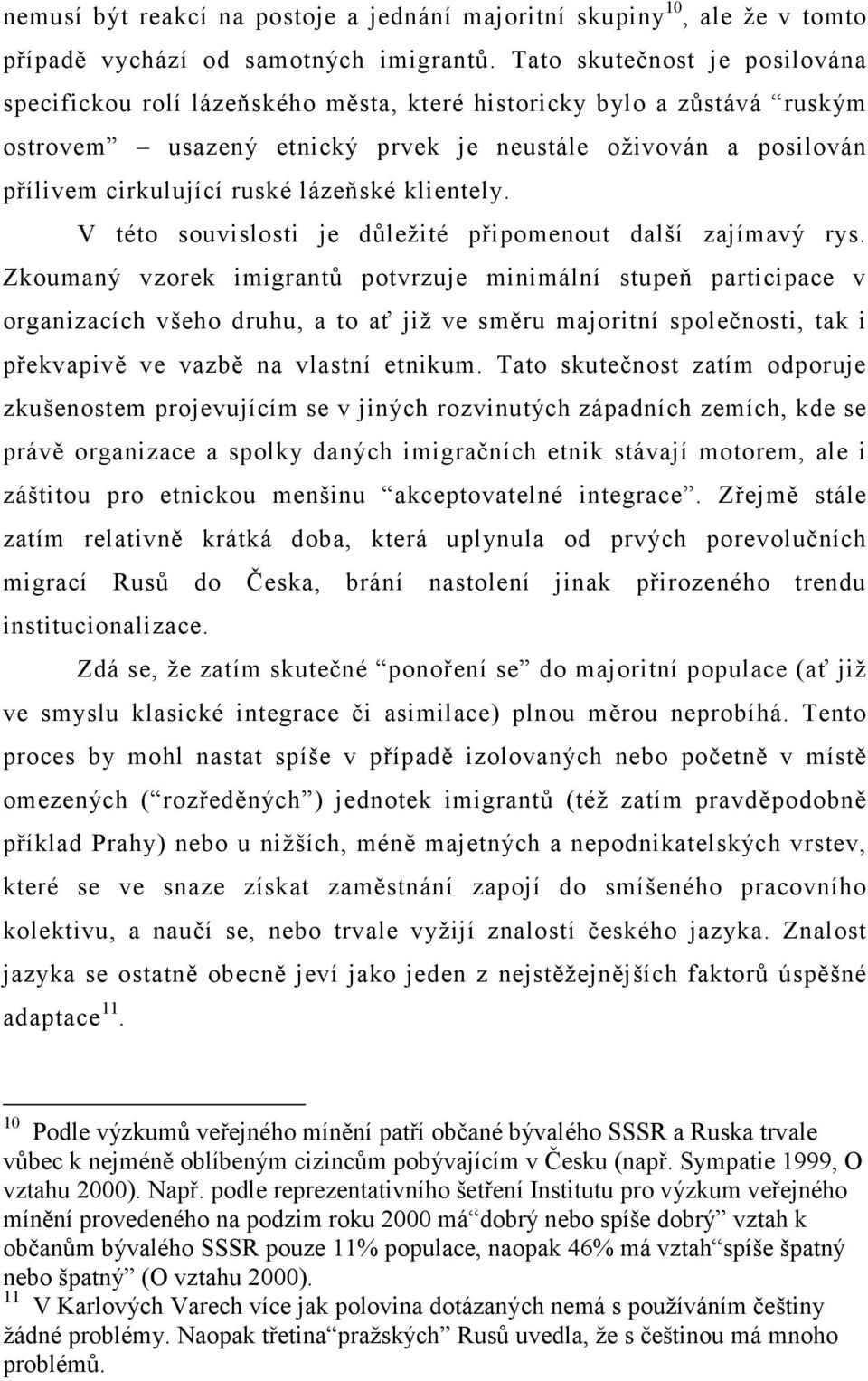 lázeňské klientely. V této souvislosti je důležité připomenout další zajímavý rys.