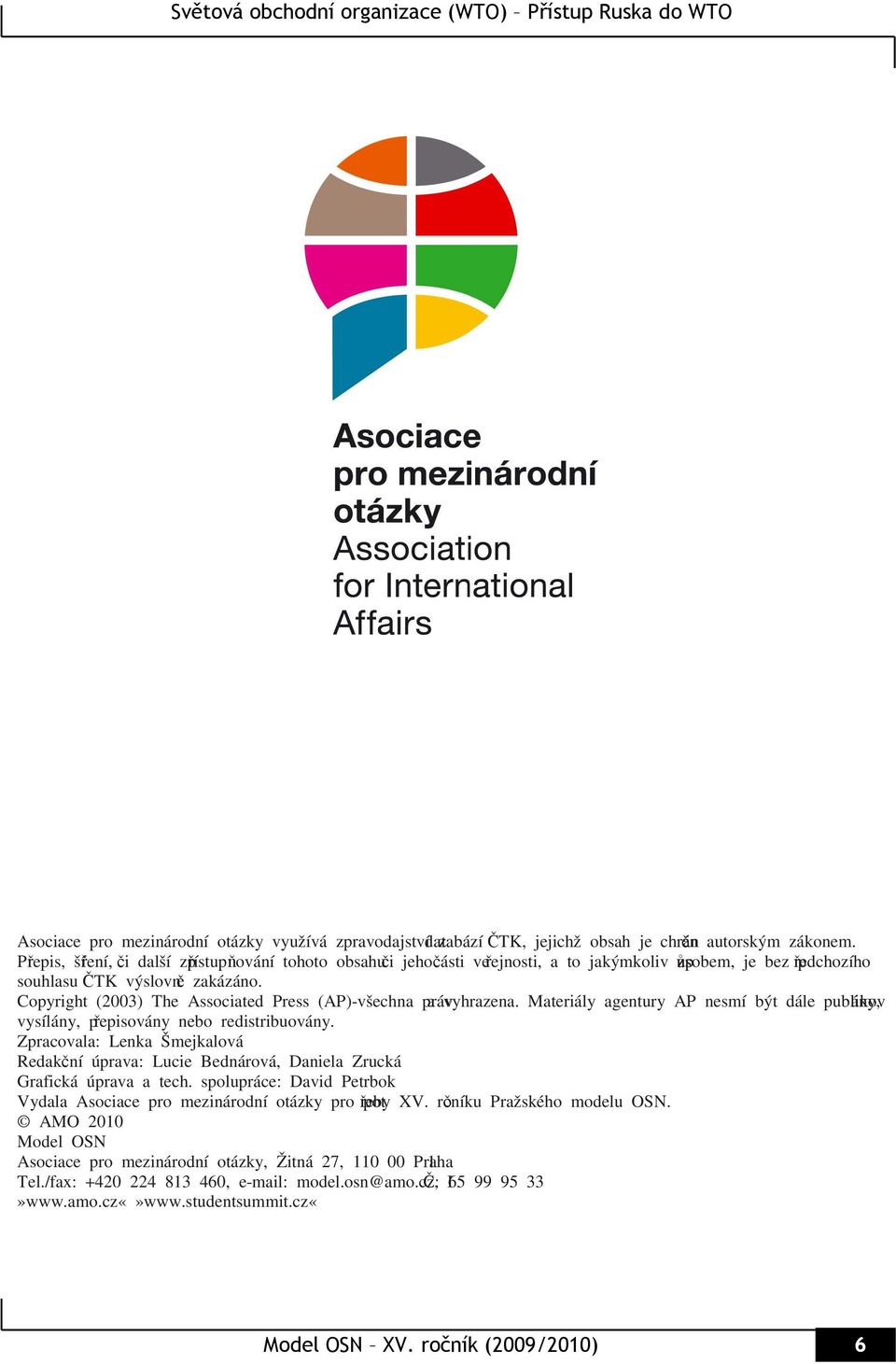 Copyright (2003) The Associated Press (AP)-všechna práva vyhrazena. Materiály agentury AP nesmí být dále publikovány, vysílány, přepisovány nebo redistribuovány.