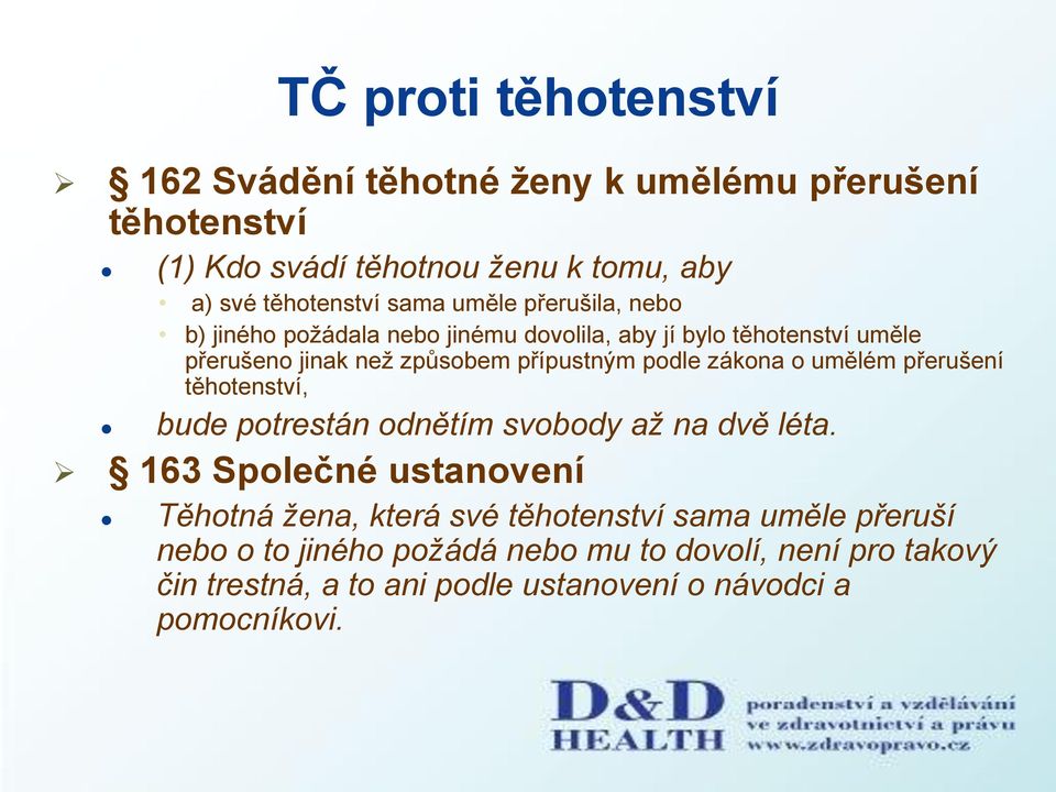 zákona o umělém přerušení těhotenství, bude potrestán odnětím svobody aţ na dvě léta.