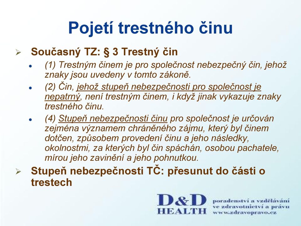 (4) Stupeň nebezpečnosti činu pro společnost je určován zejména významem chráněného zájmu, který byl činem dotčen, způsobem provedení činu a