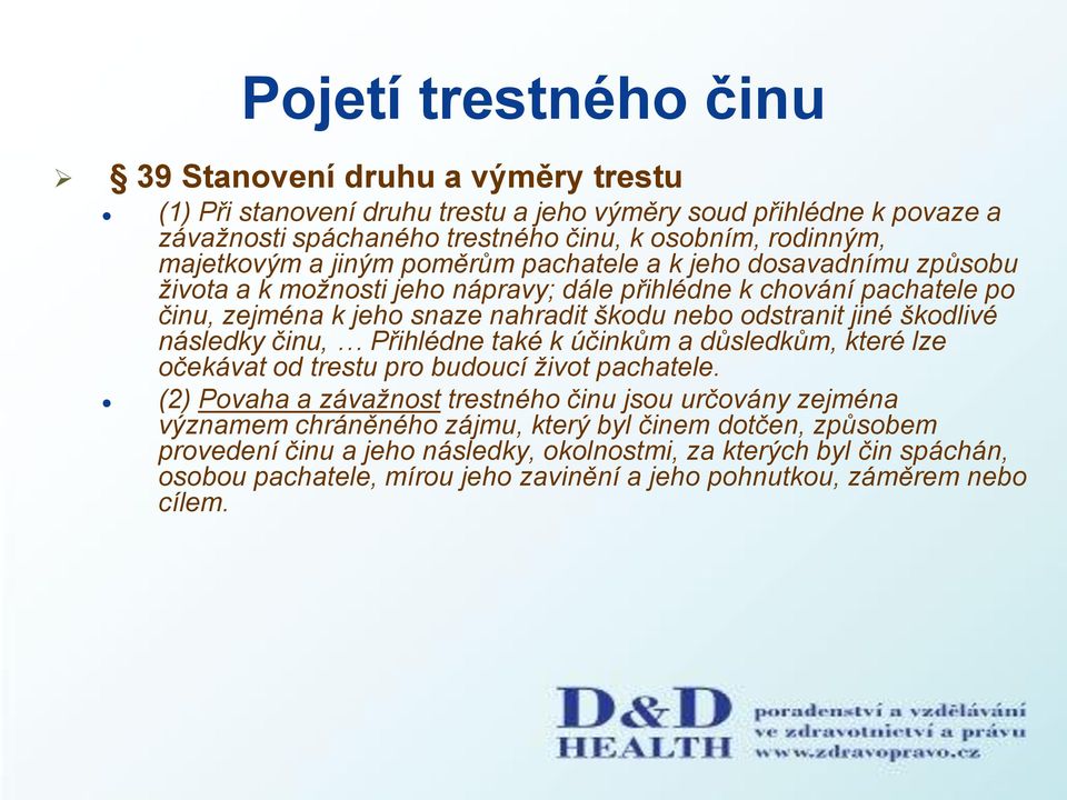 odstranit jiné škodlivé následky činu, Přihlédne také k účinkům a důsledkům, které lze očekávat od trestu pro budoucí ţivot pachatele.